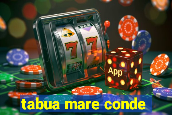 tabua mare conde